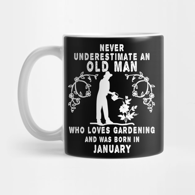 Never underestimate an old man who loves gardening and was born in January by MBRK-Store